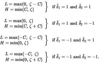 \begin{displaymath}\begin{array}{rl}
\left. \begin{array}{l} L = \max(0,\ \zeta-...
...lta}_1 = -1 \ \textrm{and} \ \tilde{\delta}_2 = -1.
\end{array}\end{displaymath}