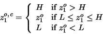 \begin{displaymath}z_1^{o,\, c} = \left\{ \begin{array}{ll}
H & \textrm{if} \ z_...
...1^o \leq H \\
L & \textrm{if} \ z_1^o < L \end{array} \right.
\end{displaymath}