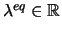 $\lambda^{eq} \in \mathbb{R} $