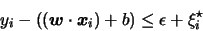 \begin{displaymath}y_i - ((\boldsymbol{w}\cdot \boldsymbol{x}_i) + b ) \leq \epsilon + \xi_i^{\star}
\end{displaymath}