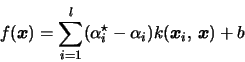 \begin{displaymath}f(\boldsymbol{x}) = \sum_{i=1}^l (\alpha_i^{\star} - \alpha_i) k(\boldsymbol{x}_i,\, \boldsymbol{x}) + b\end{displaymath}