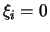 $\xi_i = 0$