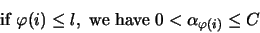 \begin{displaymath}\mbox{if } \varphi(i) \leq l, \mbox{ we have } 0 < \alpha_{\varphi(i)} \leq C\end{displaymath}
