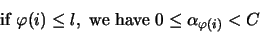 \begin{displaymath}\mbox{if } \varphi(i) \leq l, \mbox{ we have } 0 \leq \alpha_{\varphi(i)} < C\end{displaymath}