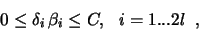 \begin{displaymath}\begin{array}{lcr}
0 \leq \delta_i\, \beta_i \leq C, \ \ i = 1 ... 2l\;\;,
\end{array}\end{displaymath}