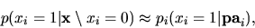 \begin{displaymath}
p(x_i=1\vert{\bf x}\setminus x_i=0) \approx p_i(x_i=1\vert{\bf pa}_i),
\end{displaymath}