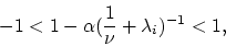 \begin{displaymath}
-1<1-\alpha(\frac{1}{\nu}+\lambda_i)^{-1}<1,
\end{displaymath}