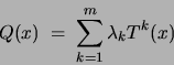 \begin{displaymath}
Q(x) \;=\; \sum_{k=1}^m \lambda_k T^k(x)
\end{displaymath}