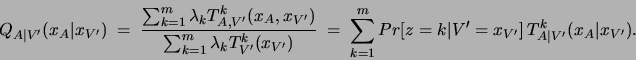 \begin{displaymath}
Q_{A\vert V'}(x_A\vert x_{V'})\;=\;
\frac{\sum_{k=1}^m \la...
... Pr[z=k\vert V'=x_{V'}]  T^k_{A\vert V'}( x_A \vert x_{V'}).
\end{displaymath}