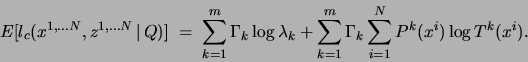 \begin{displaymath}
E[l_c(x^{1,\ldots N}, z^{1,\ldots N}  \vert Q)] \;=\; \su...
...\sum_{k=1}^m \Gamma_k \sum_{i=1}^N P^k(x^i)\log
T^k(x^i).
\end{displaymath}