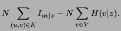 $\displaystyle N\sum_{(u,v)\in E}I_{uv\vert z} - N\sum_{{v \in V}}H(v\vert z).$