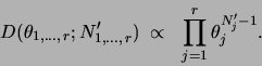 \begin{displaymath}
D(\theta_{1,\ldots,  r};N'_{1,\ldots,  r})\;\propto\; \prod_{j=1}^r \theta_j^{N'_j-1}.
\end{displaymath}