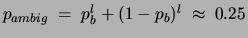 $p_{ambig}\;=\;p_b^l+(1-p_b)^l\;\approx\;0.25$