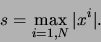 \begin{displaymath}
s= \mbox{\raisebox{-1.7ex}{$\stackrel{\textstyle
{\rm max}}{\scriptstyle i=1,N}$}} \vert x^i\vert.
\end{displaymath}