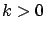 $ k > 0$