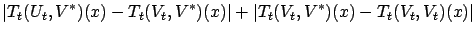 $\displaystyle \vert T_t(U_t,V^*)(x) - T_t(V_t,V^*)(x)\vert + \vert T_t(V_t,V^*)(x) - T_t(V_t,V_t)(x)\vert$