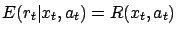 $ E(r_t \vert x_t, a_t) = R(x_t,a_t)$
