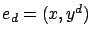 $ e_d=(x,y^d)$