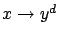 $ x \to y^d$