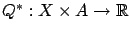 $ Q^*: X \times A \to \mathbb{R}$