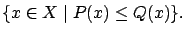 $\displaystyle \{ x\in X \mid P(x) \le Q(x) \}.$