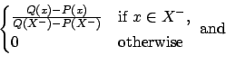 \begin{displaymath}\begin{cases}
\frac{Q(x)-P(x)}{ Q(X^-) - P(X^-)} & \text{if $x\in X^-$}, \\
0 & \text{otherwise}
\end{cases}\text{ and}\end{displaymath}