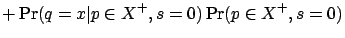 $\displaystyle + \Pr(q=x \vert p\in X^+, s=0) \Pr(p\in X^+, s=0)$