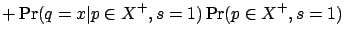 $\displaystyle + \Pr(q=x \vert p\in X^+, s=1) \Pr(p\in X^+, s=1)$