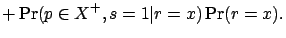 $\displaystyle + \Pr(p\in X^+, s=1 \vert r=x) \Pr(r=x).$