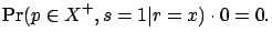 $\displaystyle \Pr(p\in X^+, s=1 \vert r=x) \cdot 0 = 0.$