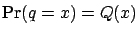 $ \Pr(q=x) = Q(x)$