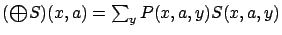 $ ({\textstyle\bigoplus}S)(x,a) = \sum_y P(x,a,y) S(x,a,y)$