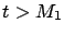 $ t>M_1$