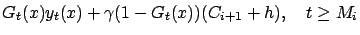 $\displaystyle G_t(x) y_t(x) + \gamma (1-G_t(x))(C_{i+1}+h), \quad
t\ge M_i$