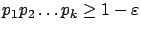 $ p_1p_2\ldots
p_k \ge 1-\varepsilon $