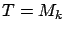 $ T = M_k$
