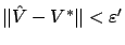 $ \Vert\hat{V} - V^*\Vert < \varepsilon '$