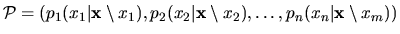 ${\cal P} = (p_1(x_1\vert{\bf x}\setminus x_1),
p_2(x_2\vert{\bf x}\setminus x_2), \ldots, p_n(x_n\vert{\bf x}\setminus x_m))$