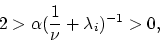 \begin{displaymath}
2>\alpha(\frac{1}{\nu}+\lambda_i)^{-1}>0,
\end{displaymath}