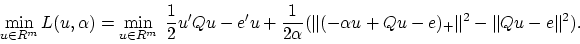 \begin{displaymath}
\displaystyle{\min_{u\in R^m} L(u,\alpha)=\min_{u\in R^m}\;\...
...{2\alpha} (\Vert(-\alpha u+Qu-e)_+\Vert^2-\Vert Qu-e\Vert^2)}.
\end{displaymath}