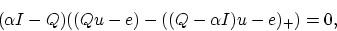 \begin{displaymath}
(\alpha I -Q)((Qu-e)-((Q-\alpha I)u-e)_+)=0,
\end{displaymath}