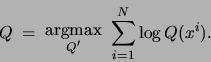 \begin{displaymath}
Q\;=\;\mbox{\raisebox{-1.7ex}{$\stackrel{\textstyle
{\rm argmax}}{\scriptstyle Q'}$}}   \sum_{i=1}^N \log Q(x^i).
\end{displaymath}