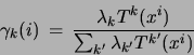 \begin{displaymath}
\gamma_k(i)
 = \frac{\lambda_k T^k(x^i)}{\sum_{k'}\lambda_{k'}T^{k'}(x^i)}
\end{displaymath}