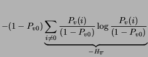 $\displaystyle -(1-P_{v0})\underbrace{\sum_{i\neq 0} \frac{P_v(i)}{(1-P_{v0})} \log \frac{P_v(i)}{(1-P_{v0})}}_{-H_{\overline{v}}}$