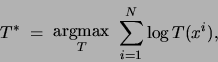 \begin{displaymath}
T^*\;=\;\mbox{\raisebox{-1.7ex}{$\stackrel{\textstyle
{\rm argmax}}{\scriptstyle T}$}}   \sum_{i=1}^N \log T(x^i),
\end{displaymath}