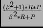 $\frac{(\beta\raisebox{+3pt}{\small 2}+1)*R*P}{\beta\raisebox{+3pt}{\small 2}*R+P}$