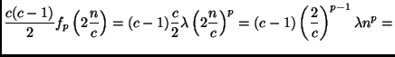 $\displaystyle \frac{c(c-1)}{2} f_p\left(2\frac{n}{c}\right) = (c-1)\frac{c}{2}
...
...a\left(2\frac{n}{c}\right)^p =
(c-1)\left(\frac{2}{c}\right)^{p-1}\lambda n^p =$