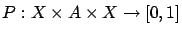 $ P: X
\times A \times X \rightarrow [0,1]$