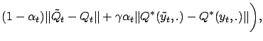 $\displaystyle (1-\alpha_t) \Vert\tilde Q_t - Q_t\Vert + \gamma \alpha_t \Vert Q^*(\tilde y_t, .) - Q^*(y_t,.) \Vert \biggr),$