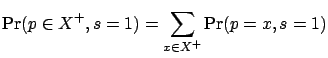 $\displaystyle \Pr(p \in X^+, s=1) = \sum_{x \in X^+}\Pr(p=x, s=1)$